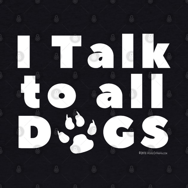 I Talk To Dogs by House_Of_HaHa